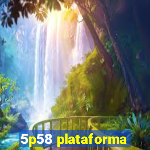 5p58 plataforma